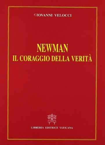 Newman. Il coraggio della verità di Giovanni Velocci edito da Libreria Editrice Vaticana