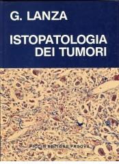 Istopatologia dei tumori. Testo-atlante di Giovanni Giordano Lanza edito da Piccin-Nuova Libraria