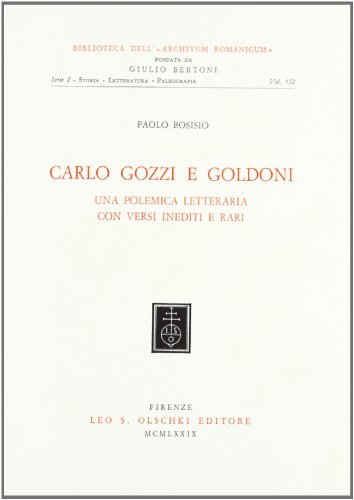 Carlo Gozzi e Goldoni. Una polemica letteraria con versi inediti e rari di Paolo Bosisio edito da Olschki