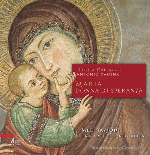 Maria, donna di speranza. Meditazioni tra arte e spiritualità di Nicola Galiazzo, Antonio Ramina edito da EMP - Edizioni Messaggero Padova