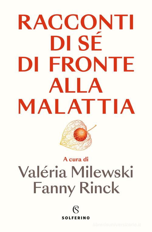 Racconti di sé di fronte alla malattia di Valéria Milewski, Fanny Rinck edito da Solferino