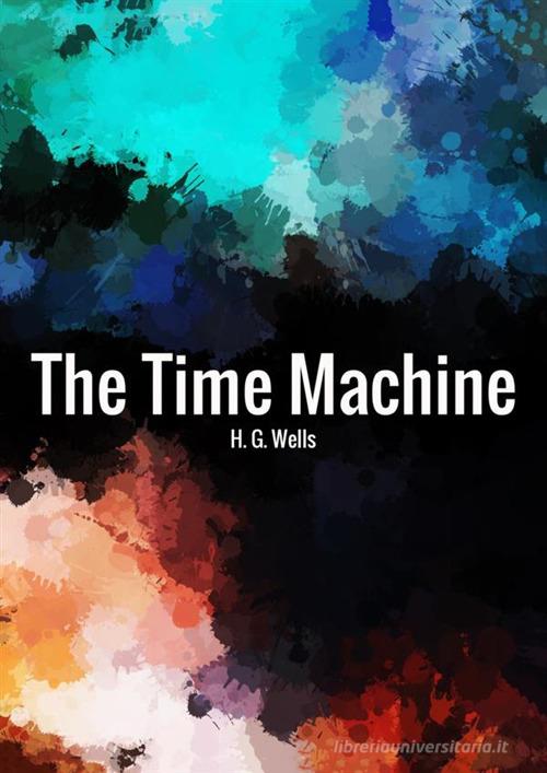The time machine di Herbert George Wells edito da StreetLib
