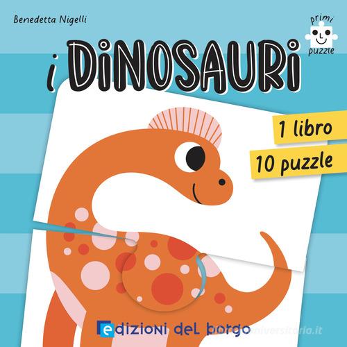 I dinosauri. Primi puzzle. Ediz. a colori. Con 10 puzzle di Benedetta Nigelli edito da Edizioni del Borgo