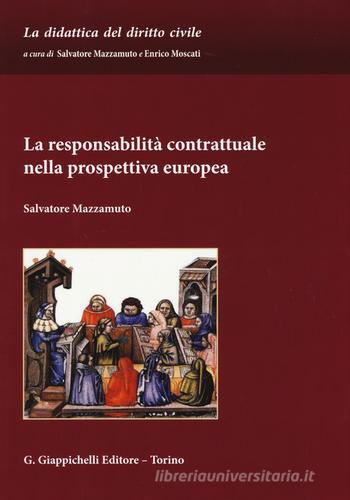 La responsabilità contrattuale nella prospettiva europea di Salvatore Mazzamuto edito da Giappichelli