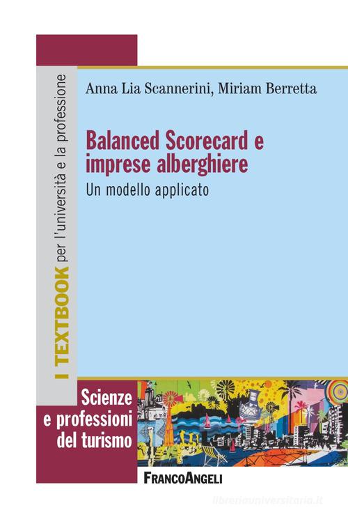 Balanced Scorecard e imprese alberghiere. Un modello applicativo di Miriam Berretta, Anna Lia Scannerini edito da Franco Angeli