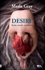 Desire. Sette storie erotiche di Marie Gray edito da TEA