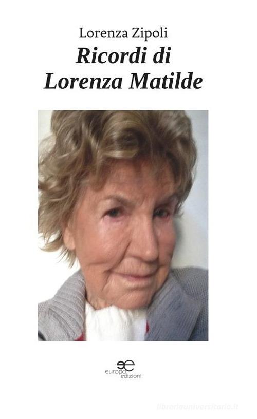 Ricordi di Lorenza Matilde di Lorenza Zipoli edito da Europa Edizioni