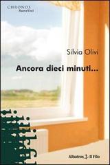Ancora dieci minuti... di Silvia Olivi edito da Gruppo Albatros Il Filo