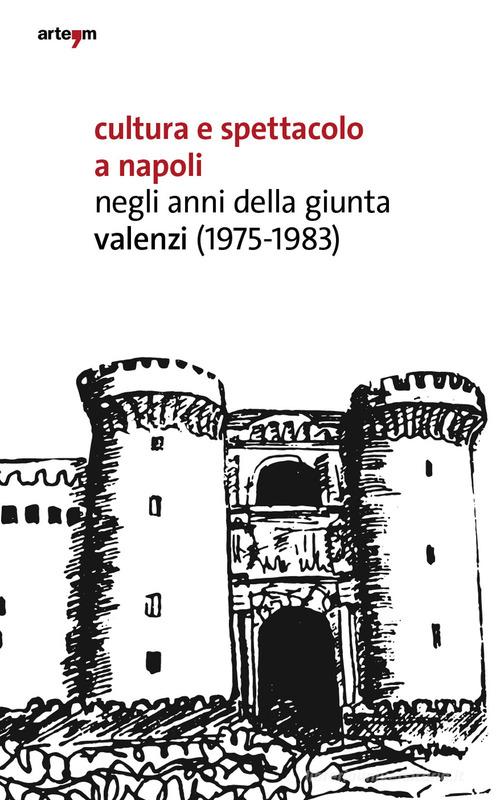 Cultura e spettacolo a Napoli negli anni della Giunta Valenzi (1975-1983) di Giuseppe Farese edito da artem