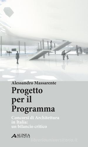 Progetto per il programma. Concorsi di architettura in Italia. Un bilancio critico di Alessandro Massarente edito da Alinea
