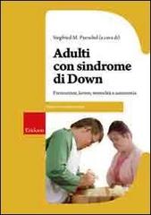 Adulti con sindrome di Down. Formazione, lavoro, sessualità e autonomia di Siegfried M. Pueschel edito da Erickson