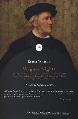 Wagner nights di Ernest Newman edito da Castelvecchi