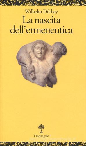 La nascita dell'ermeneutica di Wilhelm Dilthey edito da Il Nuovo Melangolo