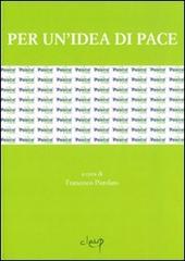 Per un'idea di pace. Atti del Convegno internazionale (Udine, 13-14 aprile 2005) edito da CLEUP
