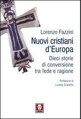 Nuovi cristiani d'Europa. Dieci storie di conversione tra fede e ragione di Lorenzo Fazzini edito da Lindau