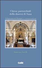 Chiese parrocchiali della diocesi di Susa. Adeguamenti liturgici e conservazione di Francesco Novelli edito da CELID