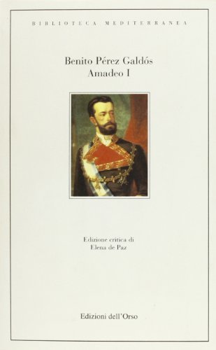 Amadeo I. Ediz. spagnola di Benito Pérez Galdós edito da Edizioni dell'Orso