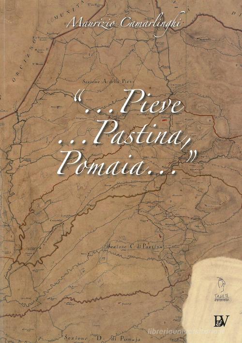 «...Pieve, Pastina, Pomaia...» di Maurizio Camarlinghi edito da Bandecchi & Vivaldi