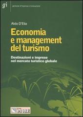 Economia e management del turismo. Destinazioni e imprese nello spazio turistico globale di Aldo D'Elia edito da Il Sole 24 Ore