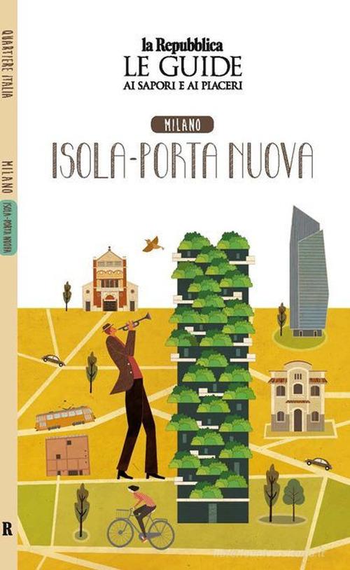 Milano. Isola-Porta nuova. Le guide ai sapori e ai piaceri edito da Gedi (Gruppo Editoriale)