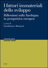 I fattori immateriali dello sviluppo. Riflessioni sulla Sardegna in prospettiva europea di Gianfranco Bottazzi edito da CUEC Editrice