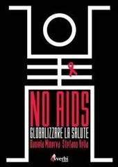 No Aids. Globalizzare il diritto alla salute di Daniela Minerva, Stefano Vella edito da Avverbi