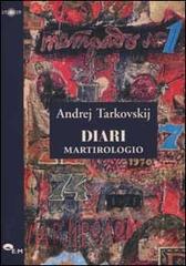 Diari. Martirologio 1970-1986 di Andrej Tarkovskij edito da Edizioni della Meridiana