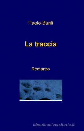 La traccia di Paolo Barili edito da Pubblicato dall'Autore