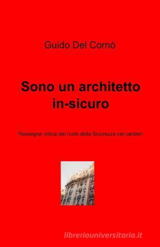 Sono un architetto in-sicuro di Guido Del Cornò edito da ilmiolibro self publishing