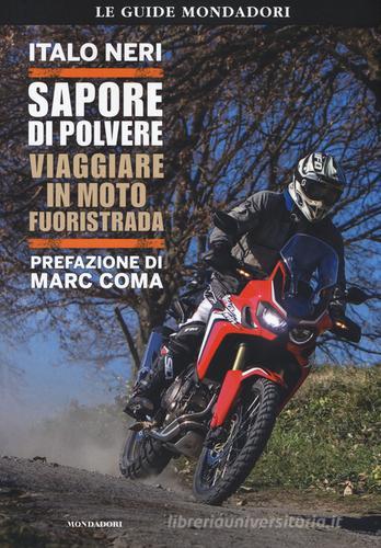 Sapore di polvere. Viaggiare in moto fuoristrada di Italo Neri edito da Mondadori Electa