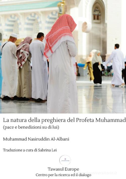 La natura della preghiera del profeta Muhammad di Muhammad Albani edito da Tawasul Europe