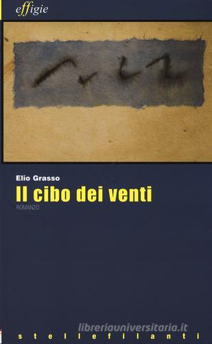 Il cibo dei venti di Elio Grasso edito da Effigie