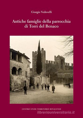 Antiche famiglie di Torri del Benaco di Giorgio Vedovelli edito da Cierre Grafica