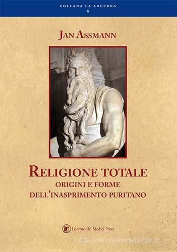 Religione totale di Jan Assmann edito da Lorenzo de Medici Press
