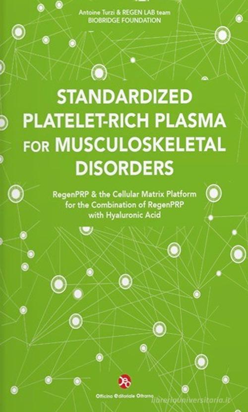 Standardized Platelet-Rich Plasma for Musculoskeletal Disorders. RegenPRP & the Cellular Matrix Platform for the Combination of RegenPRP with Hyaluronic Acid di Antoine Turzi, REGEN LAB team edito da OEO