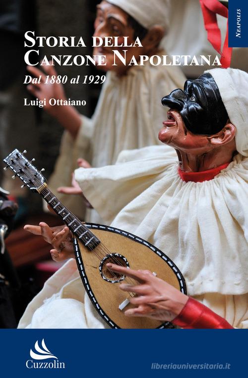 Storia della canzone napoletana, Dal 1880 al 1929 di Luigi Ottaiano edito da Cuzzolin