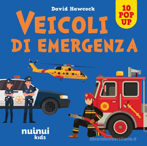 Veicoli di emergenza. Sorprendenti pop up. Ediz. a colori di David Hawcock edito da Nuinui
