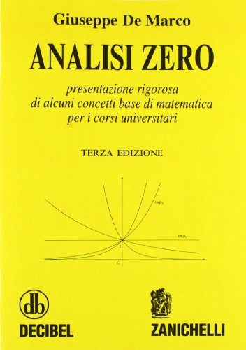 Analisi zero. Presentazione rigorosa di alcuni concetti base di matematica per i corsi universitari di Giuseppe De Marco edito da Zanichelli