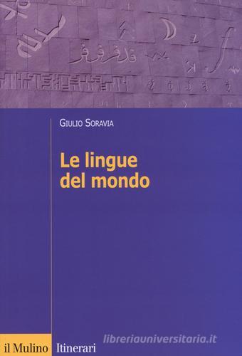 Le lingue del mondo di Giulio Soravia edito da Il Mulino