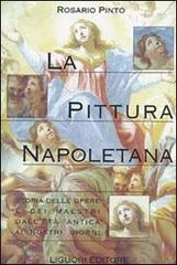 La pittura napoletana. Storia delle opere e dei maestri dall'età antica ai nostri giorni di Rosario Pinto edito da Liguori