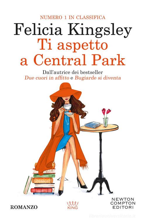 Libro Ti aspetto a Central Park di Felicia Kingsley King di Newton Compton Editori