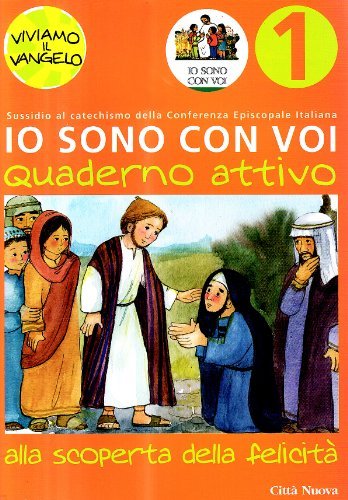 Io sono con voi. Alla scoperta della felicità. Quaderno attivo vol.1 di Matthias Bolkart, Christiane Heinsdorff edito da Città Nuova