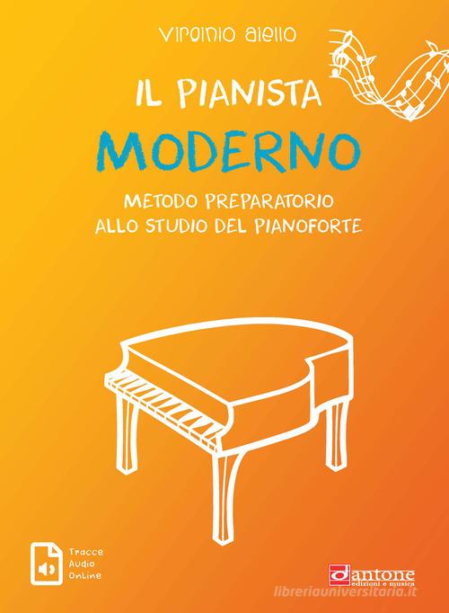 Il pianista moderno. Metodo preparatorio allo studio del pianoforte di Virginio Aiello edito da Dantone Edizioni e Musica