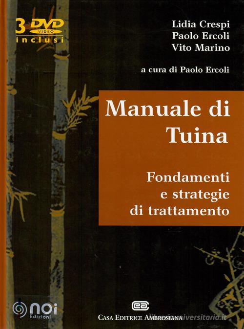 Manuale di Tuina. Fondamenti e strategie di trattamento. Con 3 DVD video di Lidia Crespi, Paolo Ercoli, Vito Marino edito da Noi