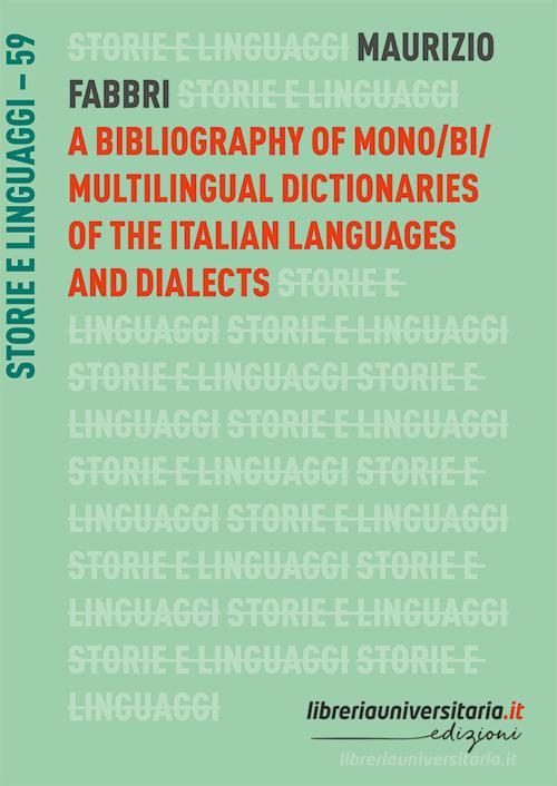 A bibliography of mono/bi/multilingual dictionaries of the Italian languages and dialects di Maurizio Fabbri edito da libreriauniversitaria.it