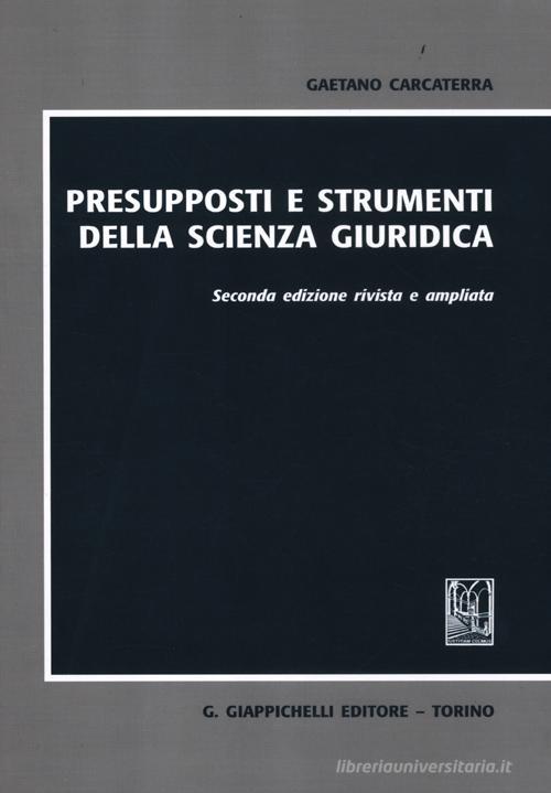 Presupposti e strumenti della scienza giuridica di Gaetano Carcaterra edito da Giappichelli