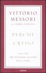 Perché credo. Una vita per rendere ragione della fede di Vittorio Messori, Andrea Tornielli edito da Piemme