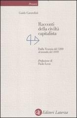 Racconti della civiltà capitalista. Dalla Venezia del 1200 al mondo del 1939 di Guido Carandini edito da Laterza