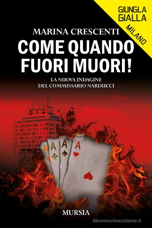 Come quando fuori muori! La nuova indagine del Commissario Narducci di Marina Crescenti edito da Mursia