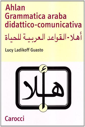 Ahlan. Grammatica araba didattico-comunicativa di Lucy Ladikoff Guasto edito da Carocci